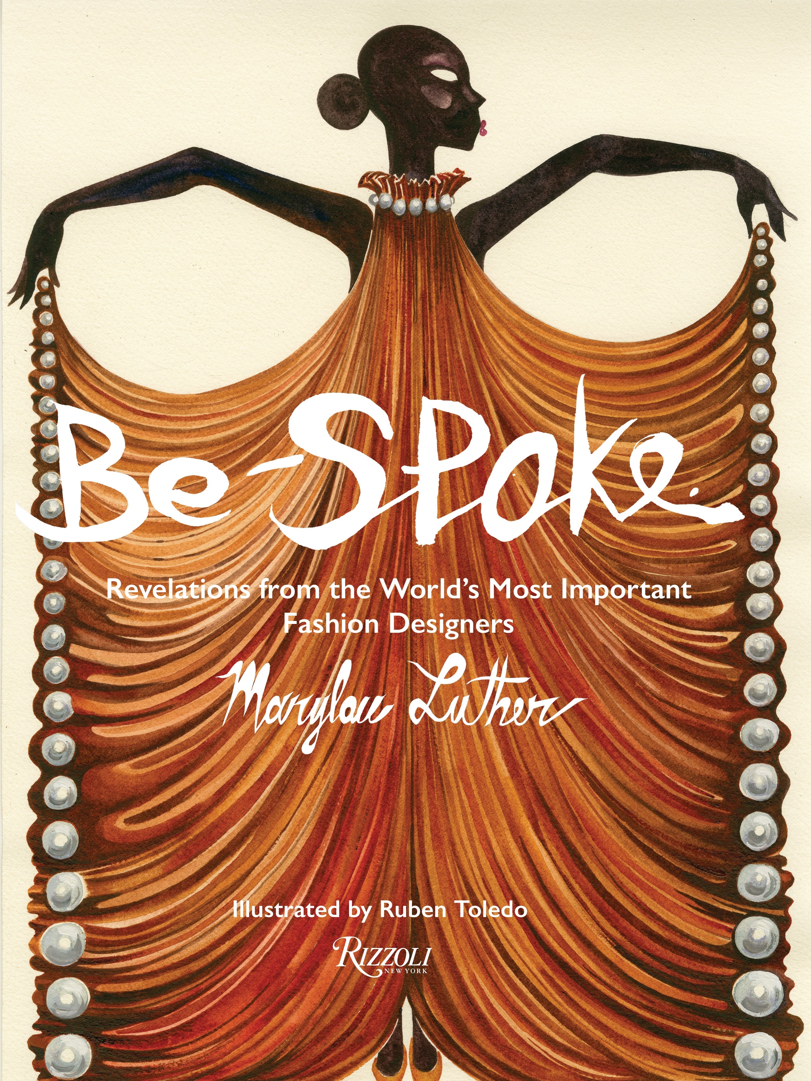 Be-Spoke_
Revelations from the World's Most Important Fashion Designers_Marylou Luther_Ruben Toledo