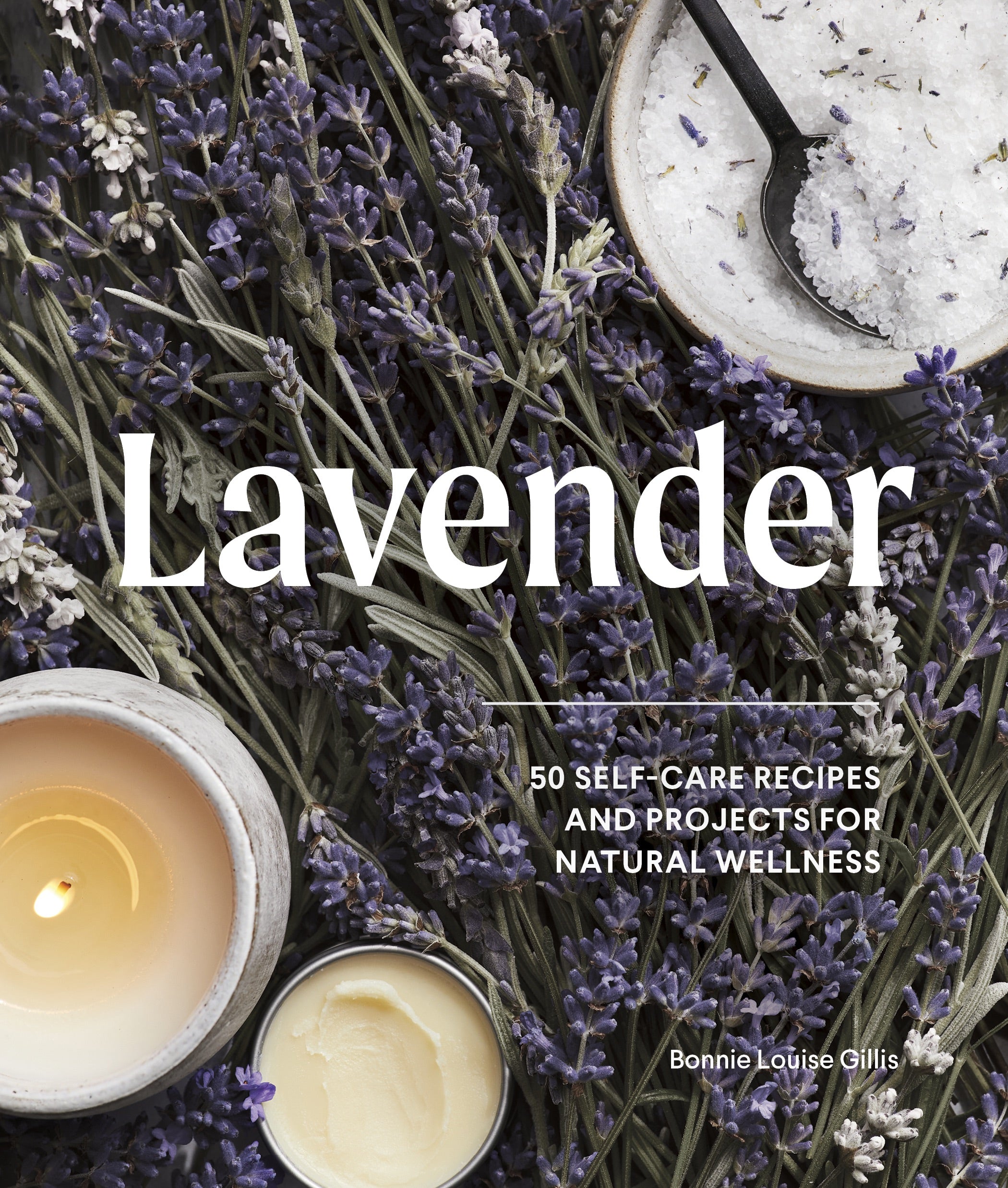 Lavender 50 Self-Care Recipes and Projects for Natural Wellness_ Bonnie Louise Gillis