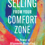 Selling from Your Comfort Zone The Power of Alignment Marketing_Stacey Hall