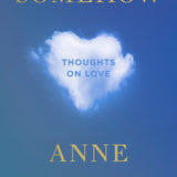 Somehow: Thoughts On Love - By  Anne Lamott in VERGE Lifestyle Publications Online Bookstore
