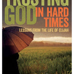 Trusting God in Hard Times - Lessons From the Life of Elijah-Bill Crowder_Paperback Cover
