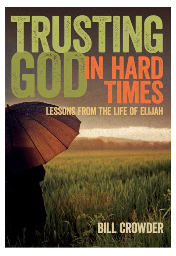 Trusting God in Hard Times - Lessons From the Life of Elijah-Bill Crowder_Paperback Cover