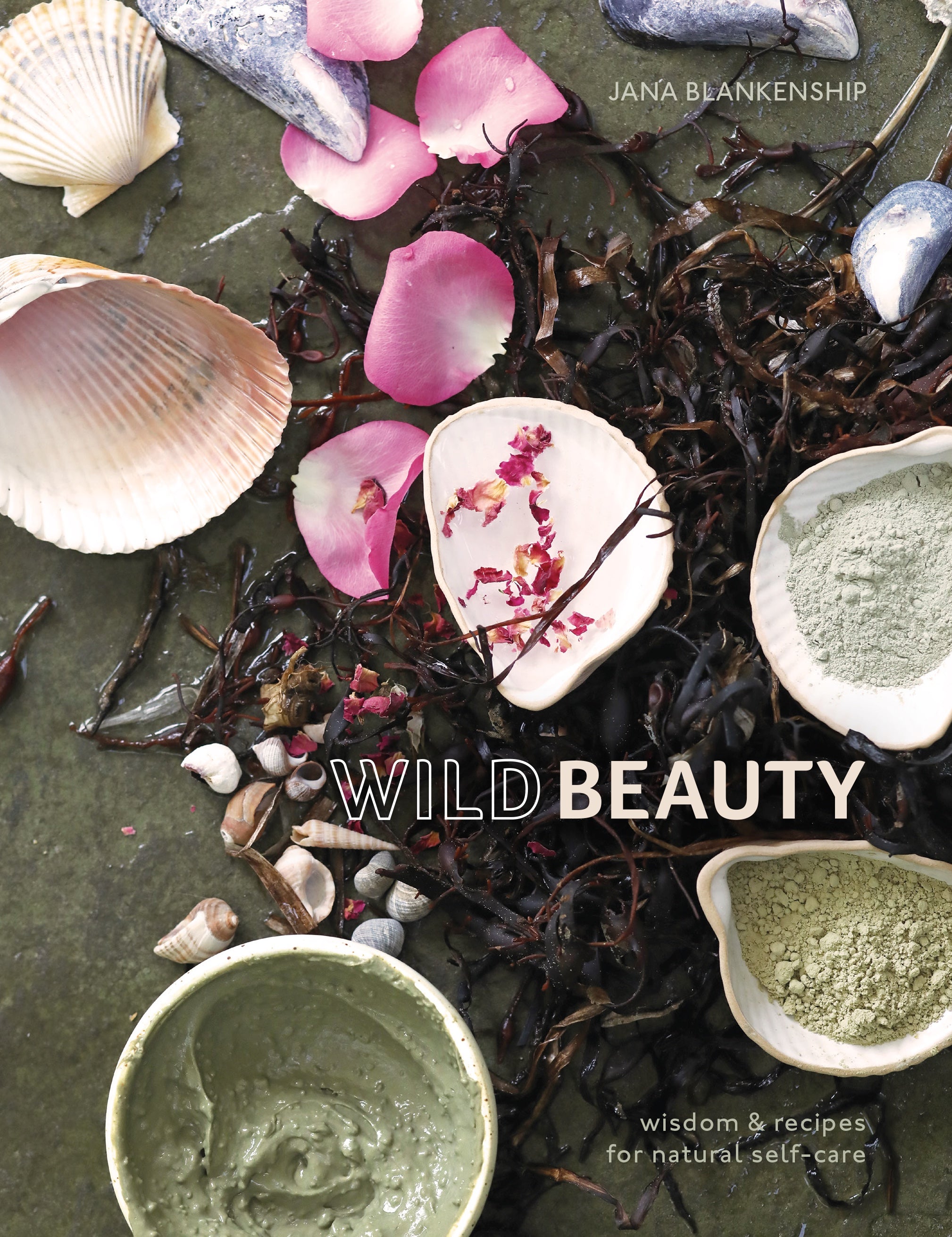 Wild Beauty: Wisdom & Recipes for Natural Self-Care - By Jana Blankenship_VERGE Lifestyle Online Bookstore