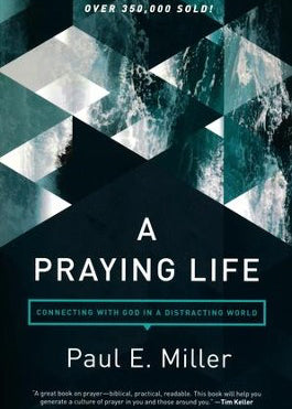 A Praying Life: Connecting With God in a Distracting World - By Paul E. Miller_Soft Paperback Abstract Cover