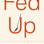 Fed Up
What Evolution Reveals About Food, Diet, Health, and Eating Well
Author:  Daniel E. Lieberman_Hardcover Book Cover