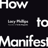 How to Manifest - By Lacy Phillips_ Hardcover Book 