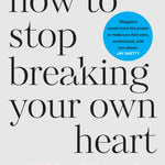 How to Stop Breaking Your Own Heart - By Meggan Roxanne_Paperback Book Cover