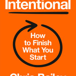 Hardcover Book - Intentional: How to Finish What You Start - By Chris Bailey_Business and Productivity