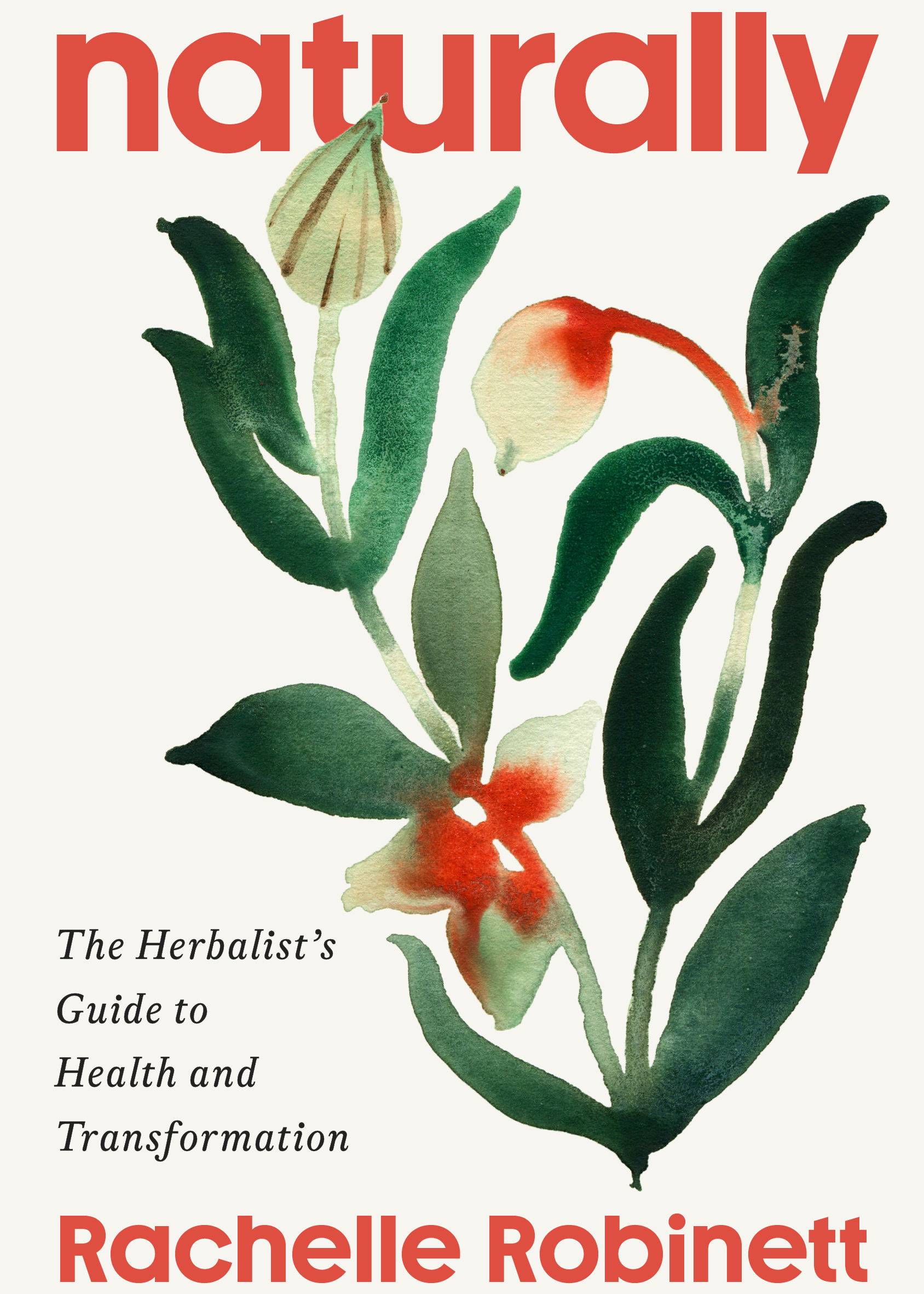 Naturally: The Herbalist's Guide to Health and Transformation - By Rachelle Robinett_Hardcover Book 