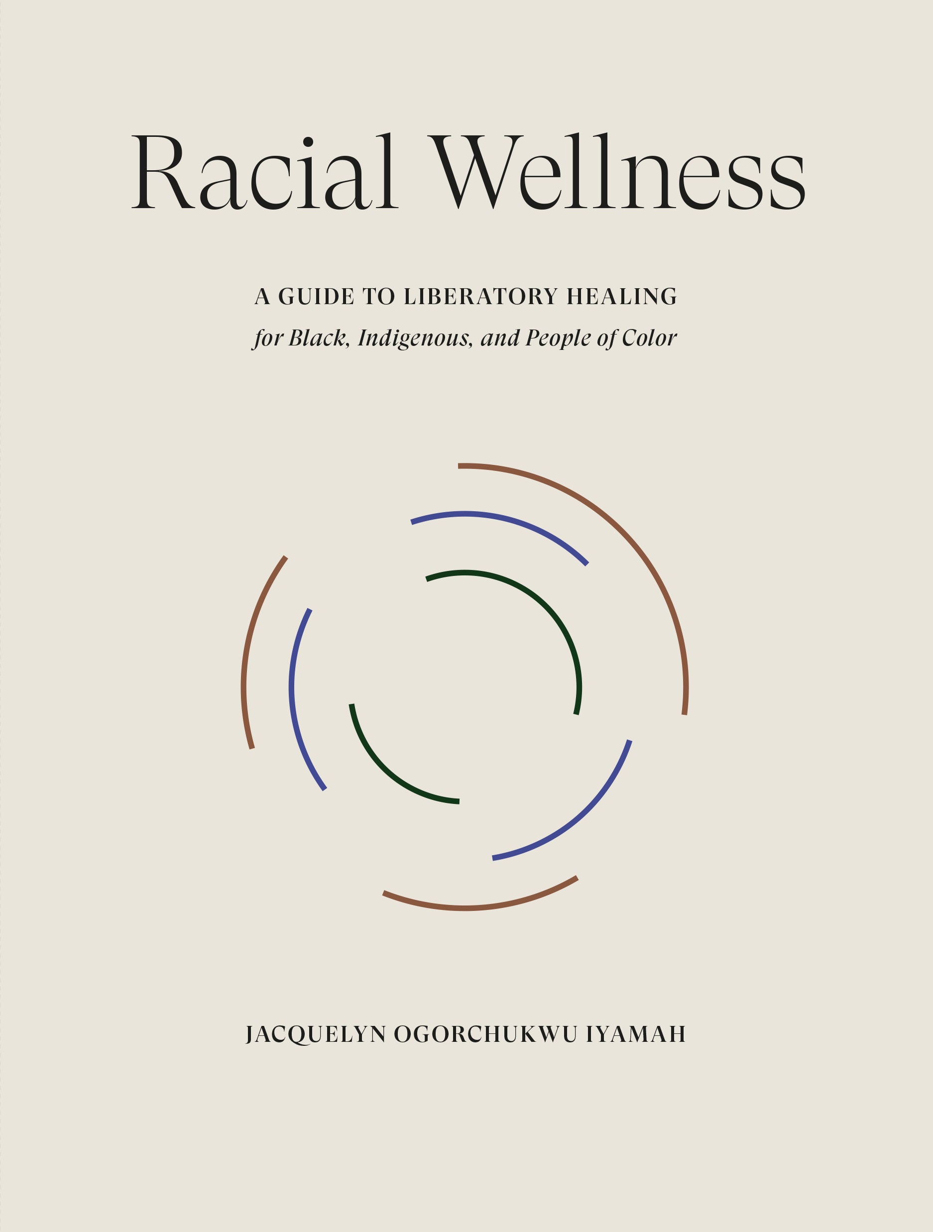 Racial Wellness - By Jacquelyn Ogorchukwu Iyamah_Hardcover Book