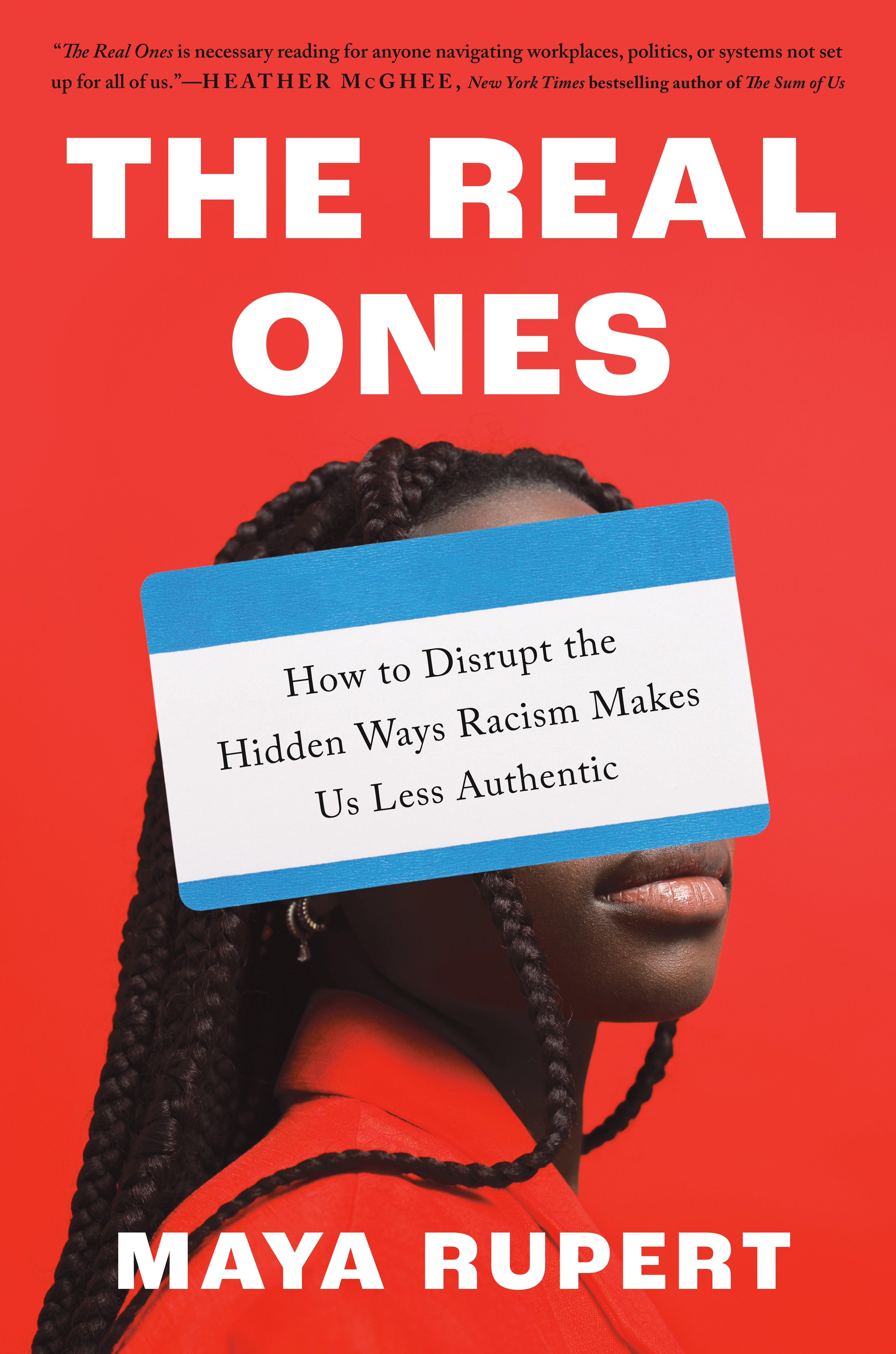 The Real Ones_How to Disrupt the Hidden Ways Racism Makes Us Less Authentic_By Maya Rupert_Hardcover Book