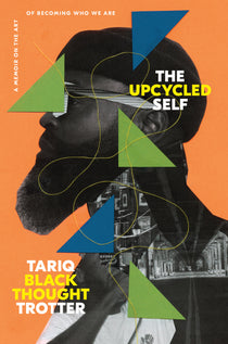 The Upcycled Self_ A Memoir on the Art of Becoming Who We Are (Hardcover) - By Tariq Black Thought Trotter - Music and Pop Culture  Biography and Memoir Books  in VERGE Lifestyle Publications Online Bookstore