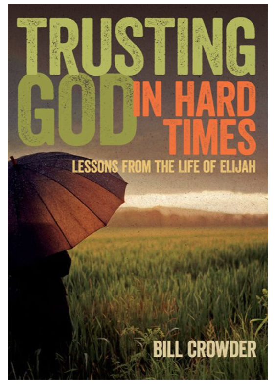 Trusting God in Hard Times - Lessons From the Life of Elijah-Bill Crowder_Paperback Cover