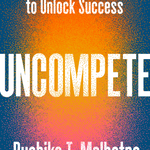 Uncompete: Rejecting Competition to Unlock Success - By Ruchika T. Malhotra_Hardcover Book