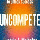 Uncompete: Rejecting Competition to Unlock Success - By Ruchika T. Malhotra_Hardcover Book